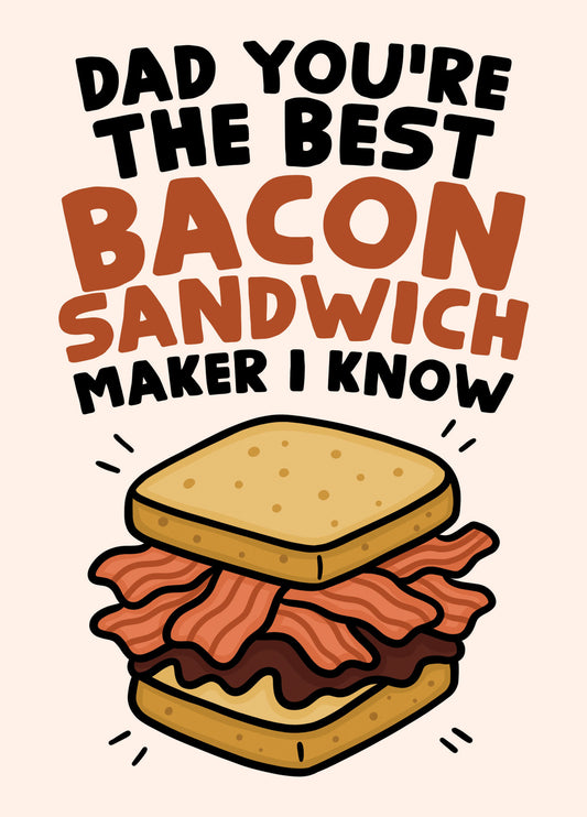 Dad You're The Best Bacon Sandwich Maker I Know Card