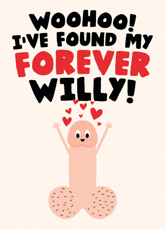 Funny Cheeky Willy Card - Woohoo! I've Found My Forever Willy!
