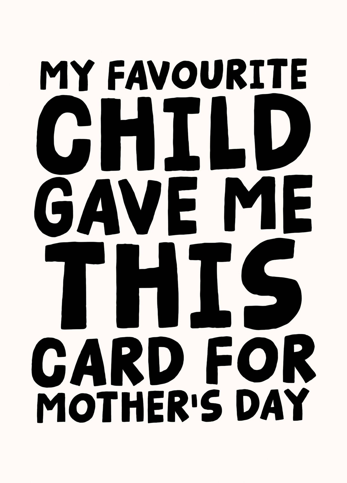 My Favourite Child Gave Me This Card For Mother's Day