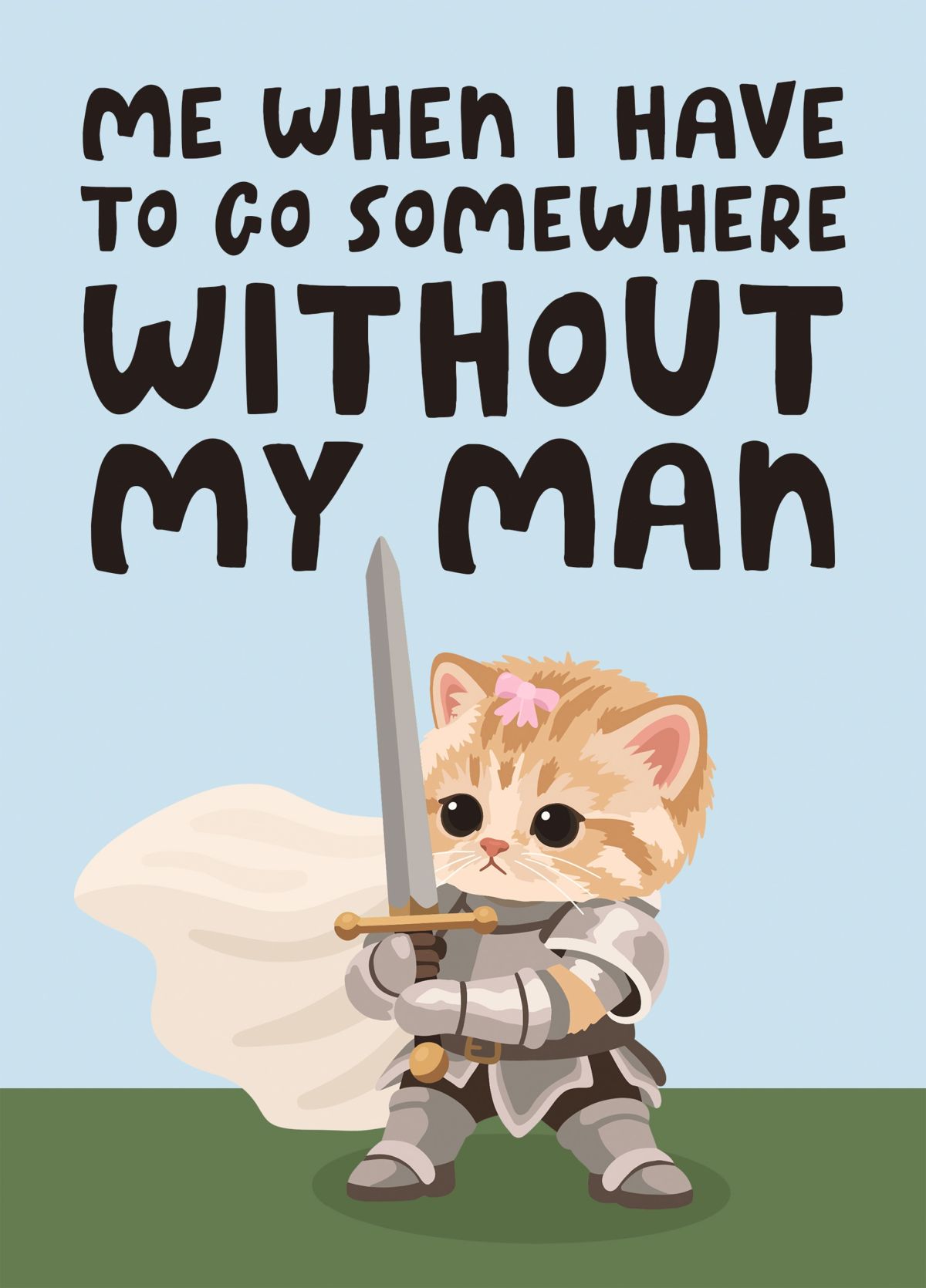 Funny Boyfriend Love Card - Without My Man - Knight Kitten Meme