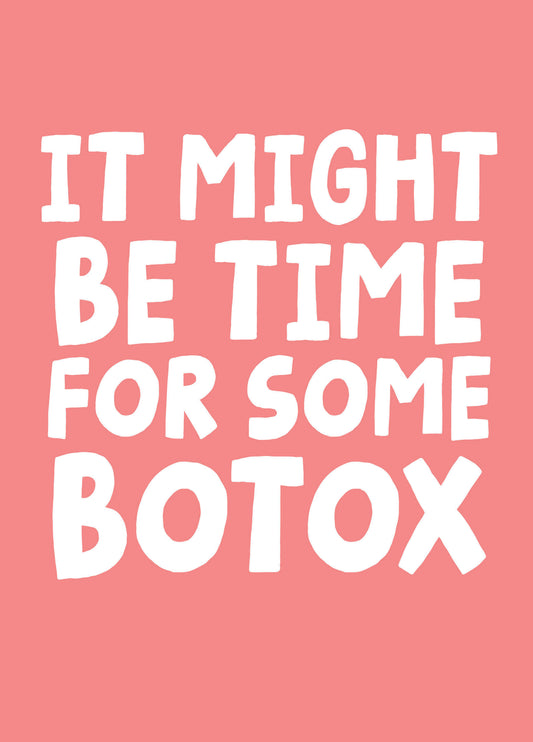 It Might Be Time For Some Botox - Funny Birthday Card For Her