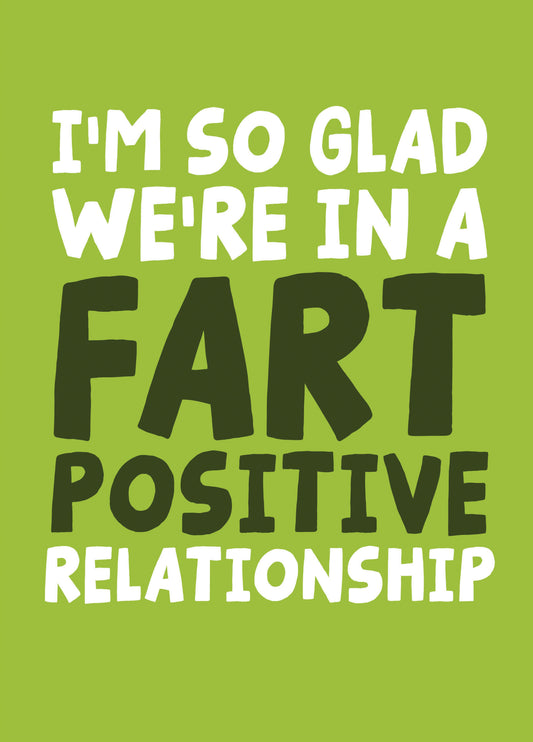 I'm So Glad We're In A Fart Positive Relationship