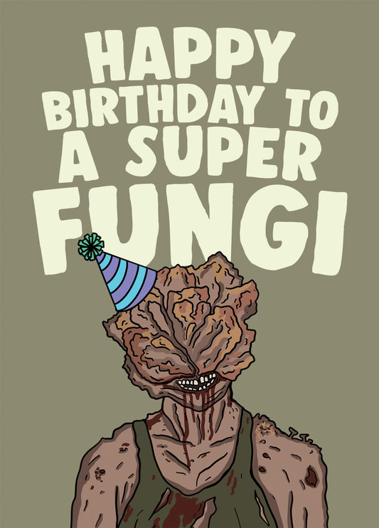 The Last Of Us Birthday Card - Happy Birthday To A Super Fungi