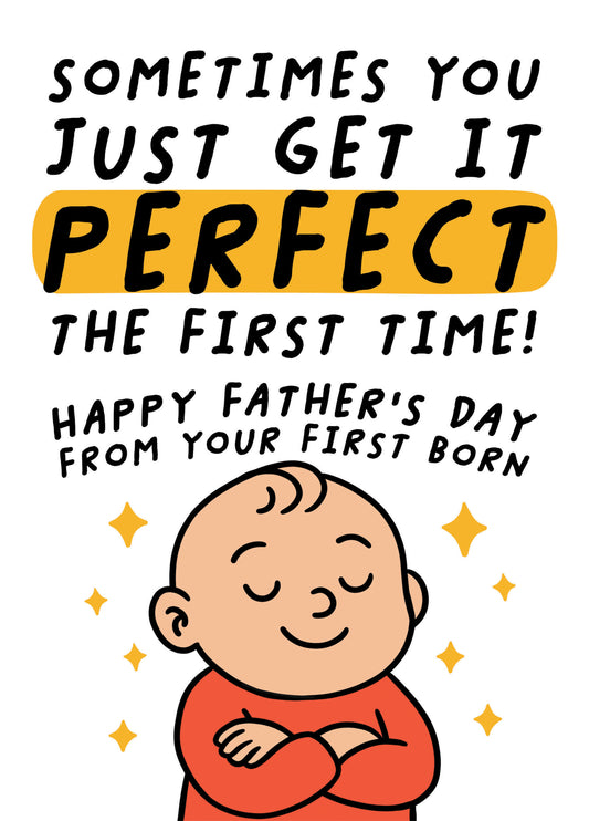 Sometimes You Just Get It Perfect The First Time! Funny First Born Father's Day Card