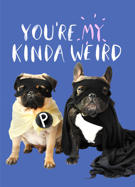 You're My Kinda Weird Card