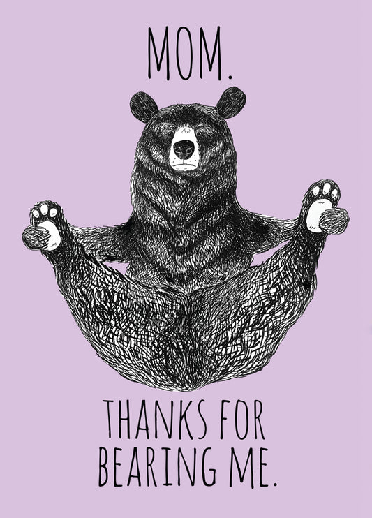 Mom Thanks For Bearing Me Card