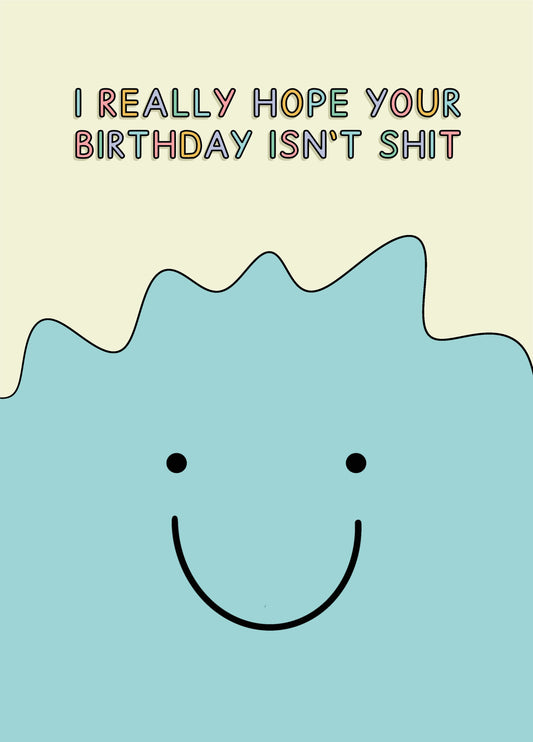 I Really Hope Your Birthday Isn't Shit Monster