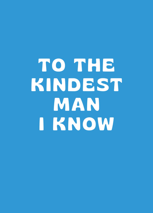 To The Kindest Man I Know Card