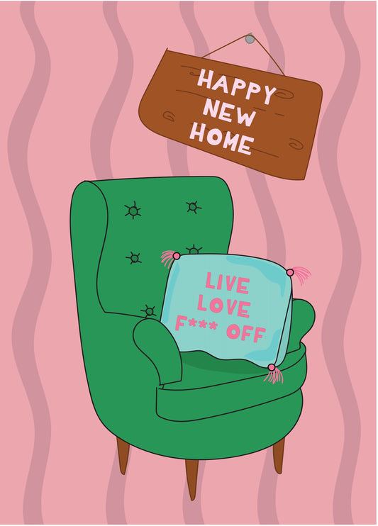 Live Love F*** Off - Funny New Home Card