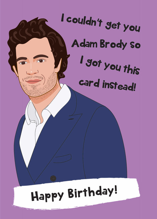I Couldn't Get You Adam Brody - Funny Birthday Card