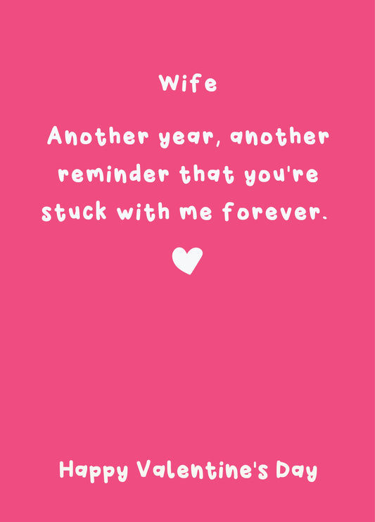 Another Reminder That You're Stuck With Me Forever - Happy Valentine's Day Wife