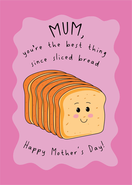 Best Thing Since Sliced Bread - Happy Mother's Day