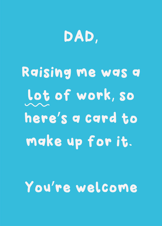 Raising Me Was A Lot Of Work - Happy Father's Day