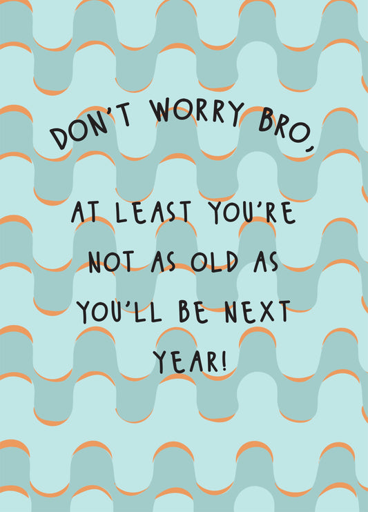 Don't Worry Bro - Happy Birthday Brother