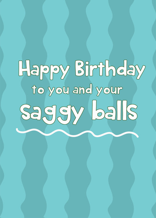 Happy Birthday To You And Your Saggy Balls - Happy Birthday