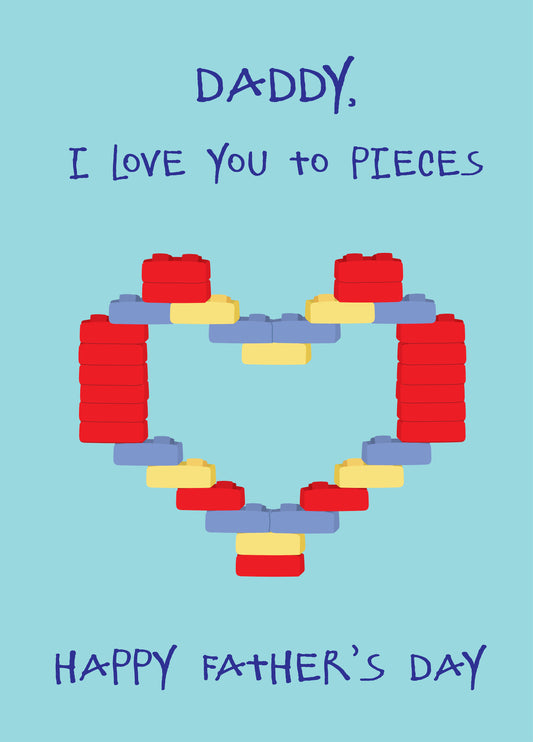 Daddy I Love You To Pieces - Happy Father's Day Card