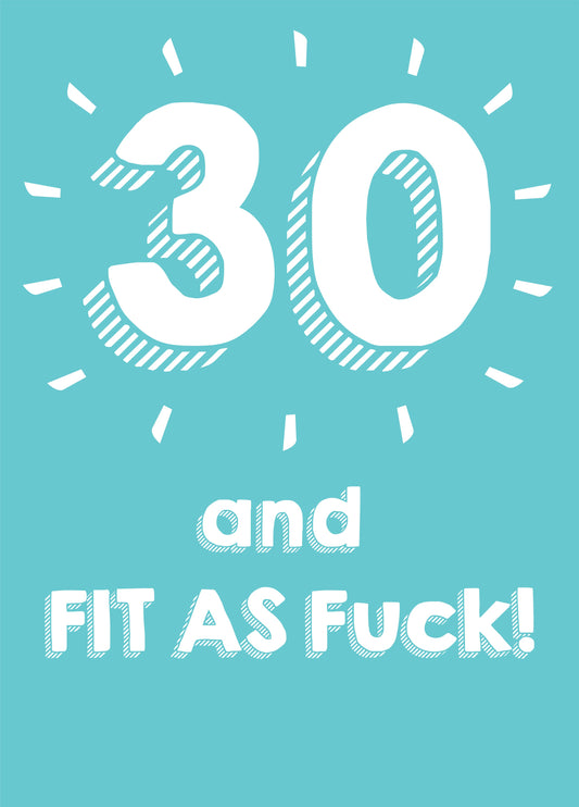 30 And Fit As Fuck Card