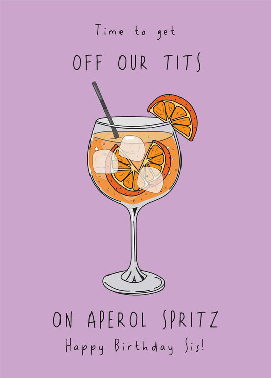 Sister Let's Get Off Our Tits On Aperol Spritz