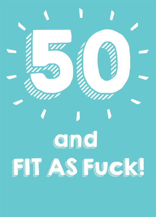 50 And Fit As Fuck Card