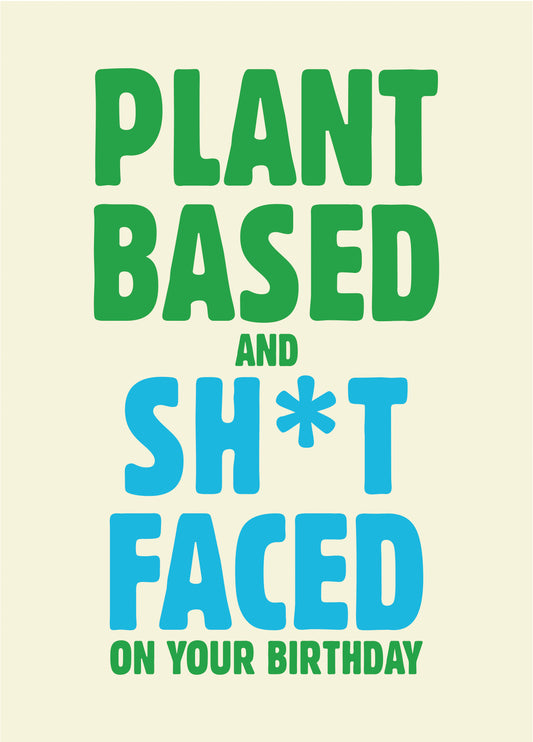 Plant Based And Sh*t Faced