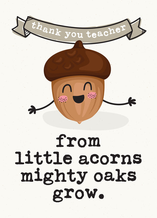 From Little Acorns Mighty Oaks Grow Teacher Card