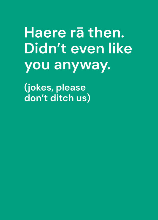 Haere RÄ Then. Didn't Even Like You Anyway