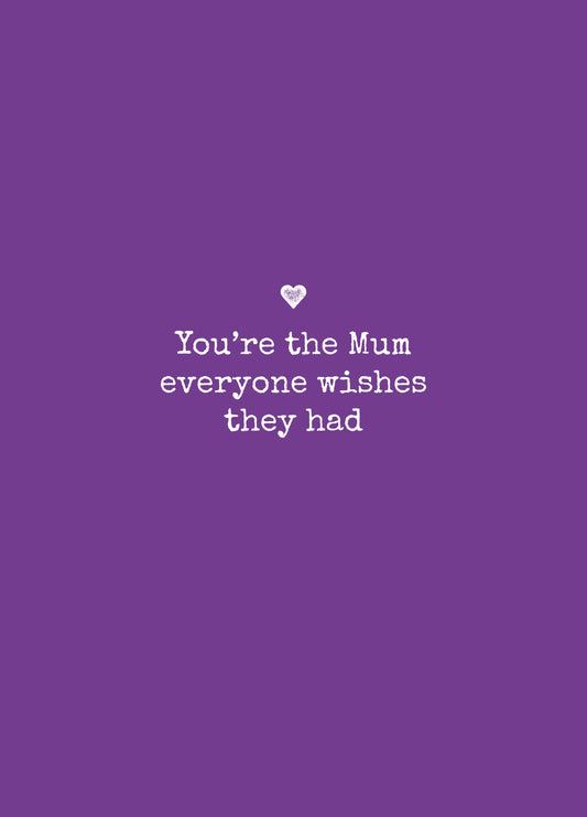 You're The Mum Everyone Wishes They Had Card