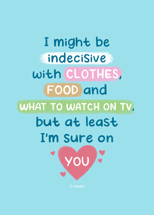 Indecisive But Sure On You Card