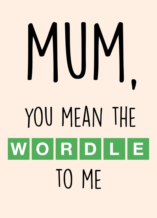 Mum, You Mean The WORDLE To Me Card