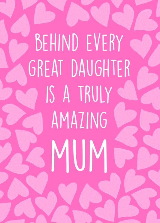 Behind Every Great Daughter Is A Truly Amazing MUM Card