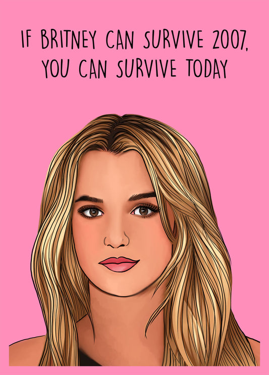 If Britney Can Survive 2007, You Can Survive Today! Card