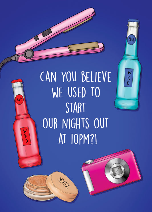 Can You Believe We Used To Start Our Nights Out At 10pm?!