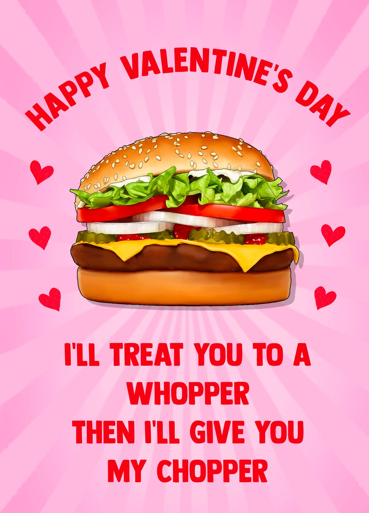 I'll Treat You To A Whopper Then I'll Give You My Chopper