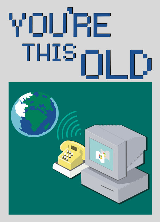 You're Old - Dial Up Internet - Funny Birthday Card