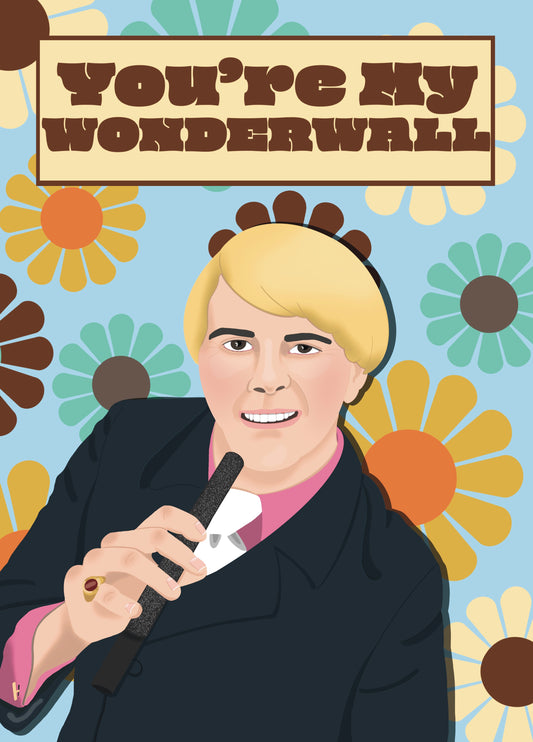 You’re My Wonderwall - Funny Mike Flowers Pops Greeting Card
