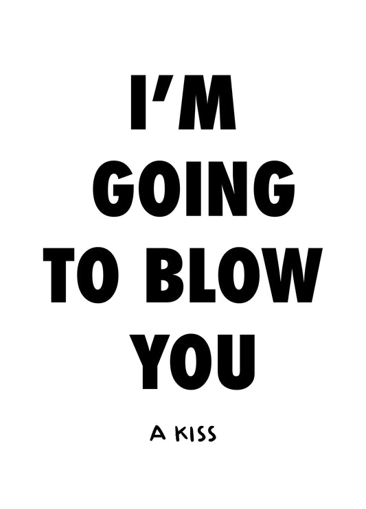 I'm Going To Blow You Card
