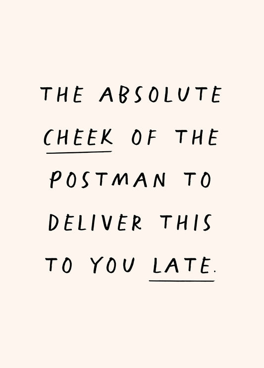 The Absolute Cheek Of The Postman Belated Card