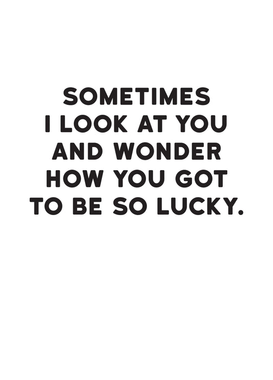 How You Got To Be So Lucky Card