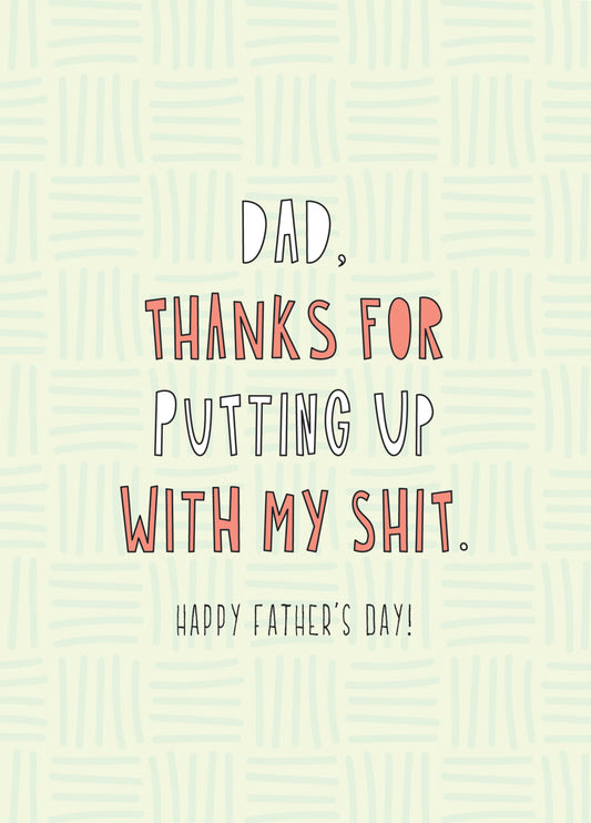 Dad Thanks For Putting Up With My Shit Card