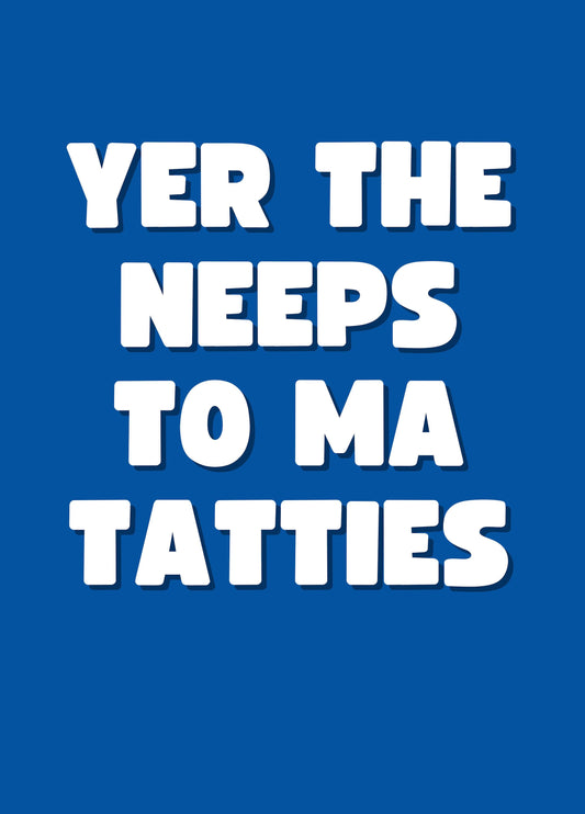 Yer The Neeps To Ma Tatties Card