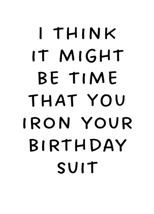 Time That You Iron Your Birthday Suit Card