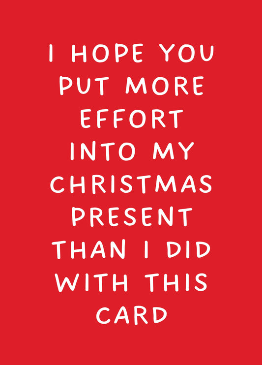 Hope You Put More Effort Into My Christmas Present Card