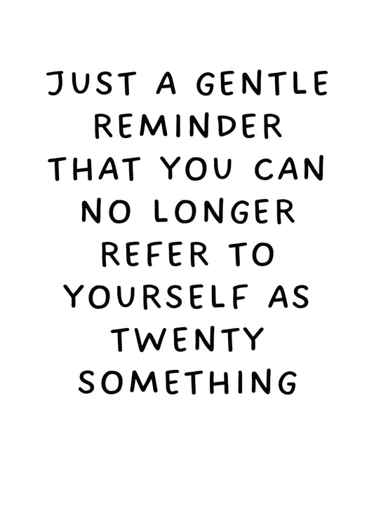 No Longer Refer To Yourself As Twenty Something Card