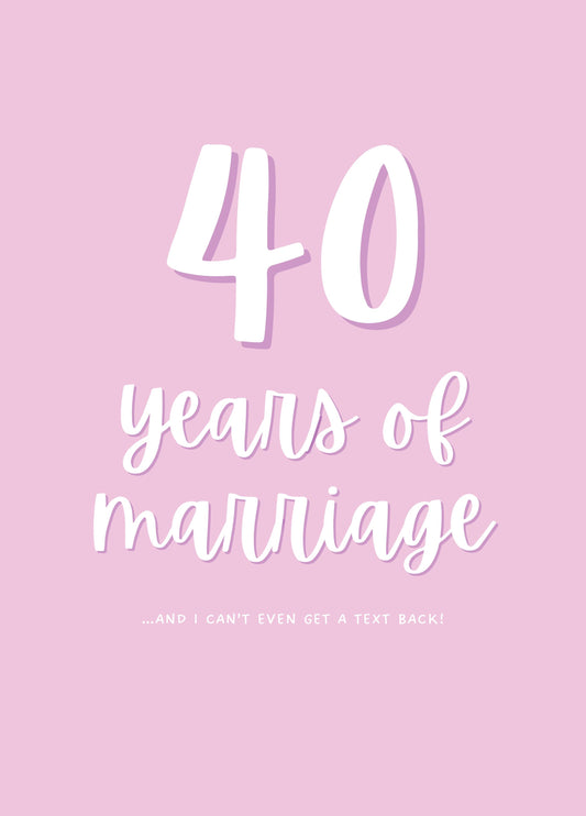 40 Years Of Marriage I Can't Even Get A Text Back Card