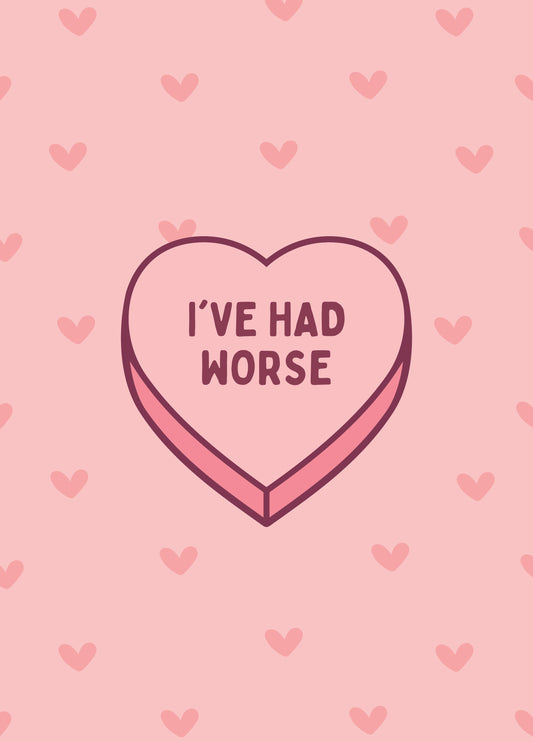 I've Had Worse Candy Love Heart Card