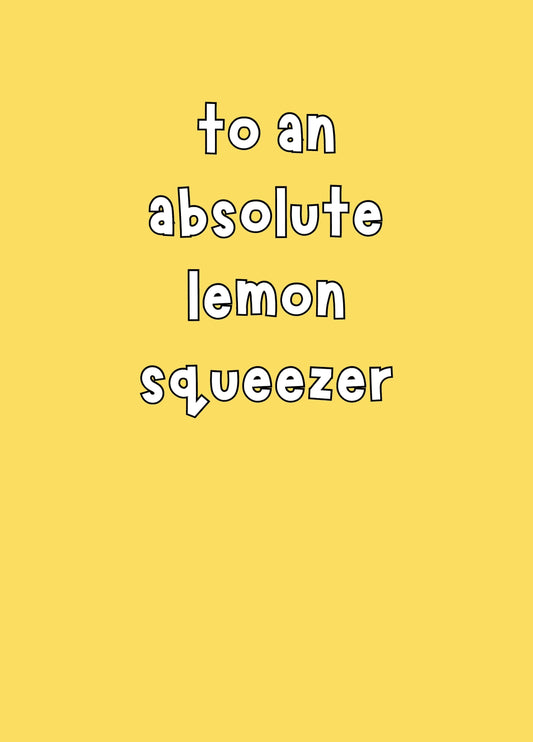 To An Absolute Lemon Squeezer Card