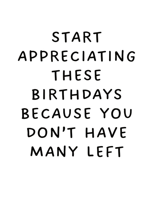 Start Appreciating These Birthdays Card