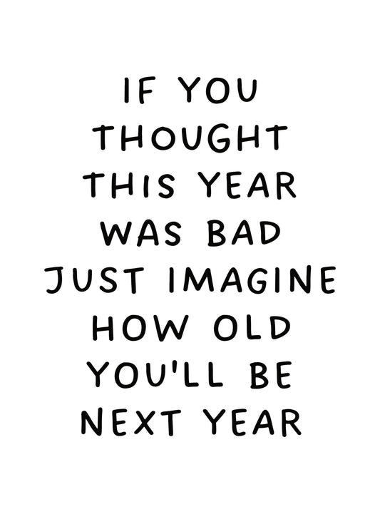 Imagine How Old You'll Be Next Year Card