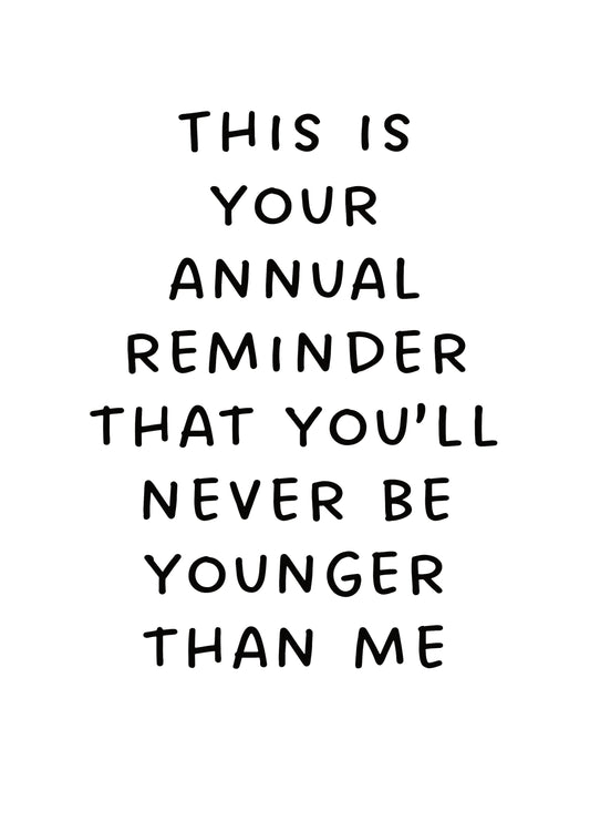 You'll Never Be Younger Than Me Card