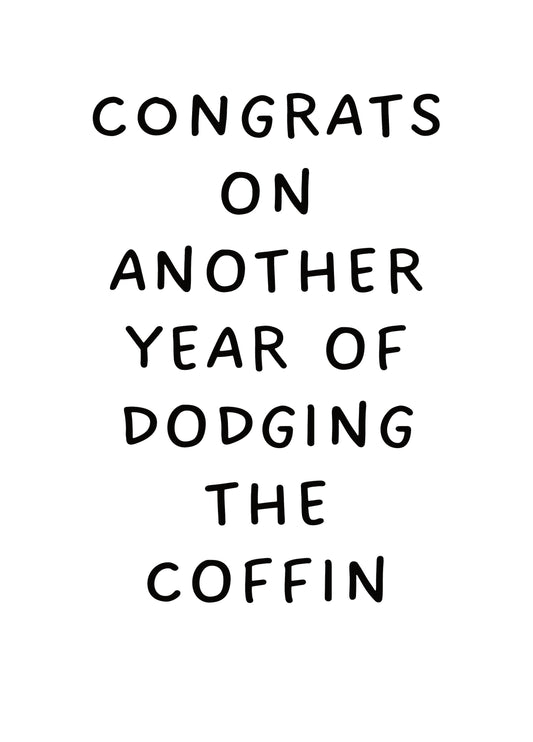 Congrats On Another Year Of Dodging The Coffin